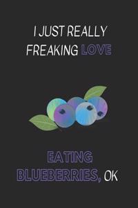 I Just Really Freaking Love Eating Blueberries, Ok