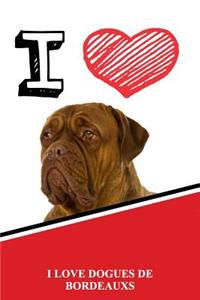I Love Dogues de Bordeauxs