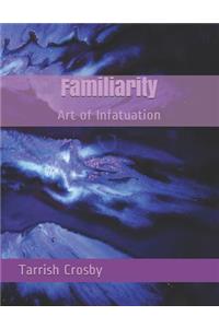 Familiarity: Art of Infatuation