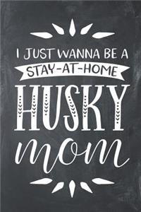 I Just Wanna Be a Stay at Home Husky Mom