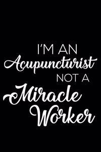 I'm an Acupuncturist Not a Miracle Worker
