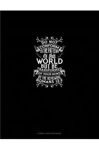 Do Not Conform to the Pattern of This World, But Be Transformed by the Renewing of Your Mind - Romans 12: 2: Cornell Notes Notebook