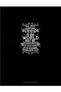 Do Not Conform to the Pattern of This World, But Be Transformed by the Renewing of Your Mind - Romans 12: 2: Cornell Notes Notebook