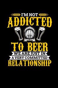 I'm Not Addicted to Beer, We Are Just in a Very Committed Relationship