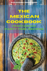 The Mexican Cookbook Vegetarian Party Time Recipes