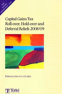 Capital Gains Tax Roll-over, Hold-over and Deferral Reliefs 2008/09