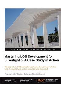 Mastering Lob Development for Silverlight 5: A Case Study in Action