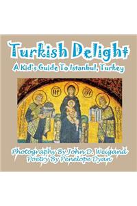 Turkish Delight--A Kid's Guide To Istanbul, Turkey