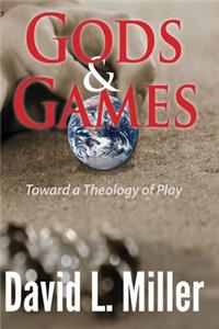 Gods & Games: Toward a Theology of Play
