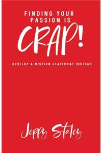 Finding Your Passion Is Crap!
