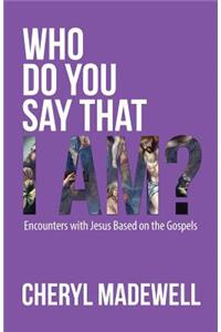 Who Do You Say That I Am?