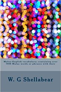 Malay-English Vocabulary; Containing Over 7000 Malay Words or Phrases with Their
