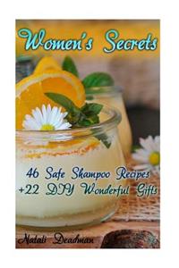 Women's Secrets: 46 Safe Shampoo Recipes + 22 DIY Wonderful Gifts