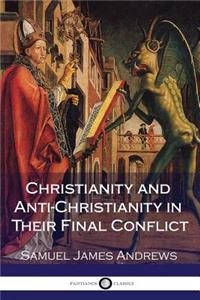 Christianity and Anti-Christianity in Their Final Conflict