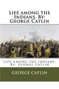 Life among the Indians. By