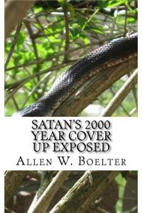 Satan's 2000 Year Cover Up Exposed