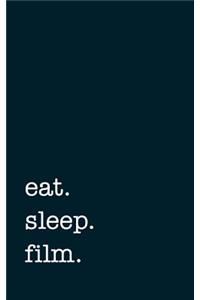eat. sleep. film. - Lined Notebook