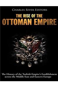 El surgimiento del Imperio Otomano: La Historia del Establecimiento del Imperio Turco en el Medio Oriente y Europa del Este