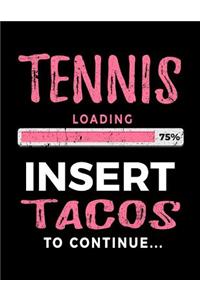 Tennis Loading 75% Insert Tacos to Continue