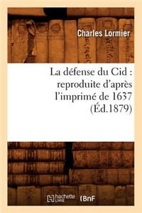 La Défense Du Cid: Reproduite d'Après l'Imprimé de 1637, (Éd.1879)