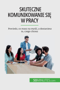 Skuteczne komunikowanie się w pracy