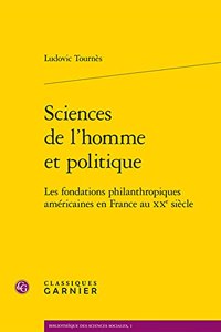 Sciences de l'Homme Et Politique: Les Fondations Philanthropiques Americaines En France Au Xxe Siecle