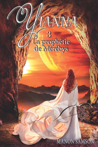 Yianna - La prophétie de Mérébys: tome 3