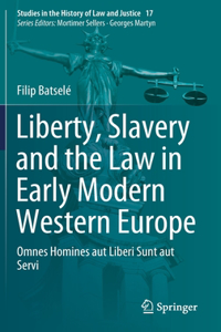 Liberty, Slavery and the Law in Early Modern Western Europe