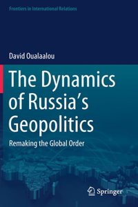 The Dynamics of Russia’s Geopolitics