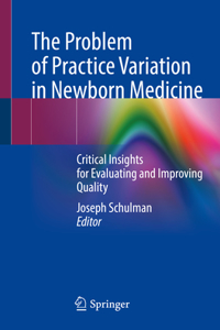 Problem of Practice Variation in Newborn Medicine: Critical Insights for Evaluating and Improving Quality