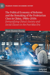 Political Economy of Reforms and the Remaking of the Proletarian Class in China, 1980s-2010s