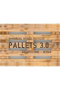 Pallets 3.0. Remodeled, Reused, Recycled