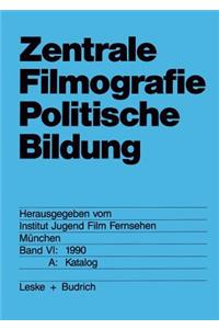 Zentrale Filmografie Politische Bildung: Band VI: 1990. B: Katalog