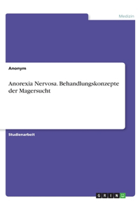 Anorexia Nervosa. Behandlungskonzepte der Magersucht