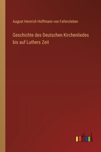 Geschichte des Deutschen Kirchenliedes bis auf Luthers Zeit