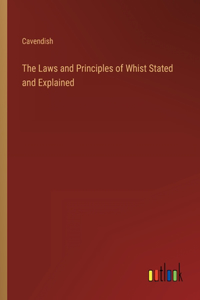 Laws and Principles of Whist Stated and Explained