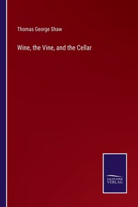 Wine, the Vine, and the Cellar