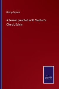 A Sermon preached in St. Stephen's Church, Dublin