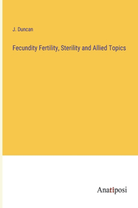 Fecundity Fertility, Sterility and Allied Topics