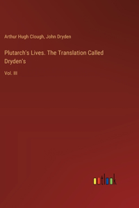 Plutarch's Lives. The Translation Called Dryden's