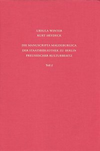 Staatsbibliothek Zu Berlin - Preussischer Kulturbesitz. Kataloge Der Handschriftenabteilung / Erste Reihe. Handschriften / Die Manuscripta Magdeburgica Der Staatsbibliothek Zu Berlin - Preussischer Kulturbesitz
