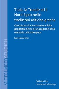 Troia, La Troade Ed Il Nord Egeo Nelle Tradizioni Mitiche Greche