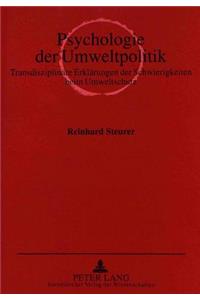 Psychologie der Umweltpolitik: Transdisziplinaere Erklaerungen Der Schwierigkeiten Beim Umweltschutz