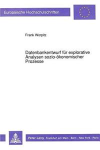 Datenbankentwurf Fuer Explorative Analysen Sozio-Oekonomischer Prozesse
