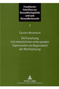 Die Forschung Mit Menschlichen Embryonalen Stammzellen ALS Gegenstand Der Rechtsetzung