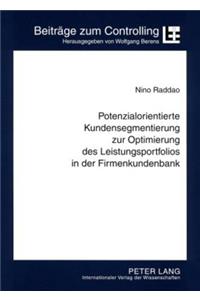Potenzialorientierte Kundensegmentierung Zur Optimierung Des Leistungsportfolios in Der Firmenkundenbank
