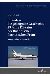 Ruanda - Die Geleugnete Geschichte. 25 Jahre Diktatur Der Ruandischen Patriotischen Front