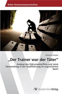 "Der Trainer war der Täter"