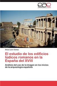 Estudio de Los Edificios Ludicos Romanos En La Espana del XVIII