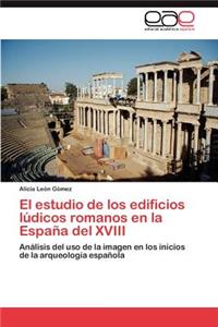 El Estudio de Los Edificios Ludicos Romanos En La Espana del XVIII